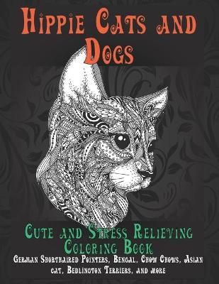 Book cover for Hippie Cats and Dogs - Cute and Stress Relieving Coloring Book - German Shorthaired Pointers, Bengal, Chow Chows, Asian cat, Bedlington Terriers, and more