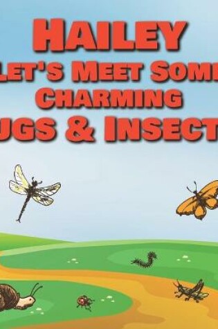 Cover of Hailey Let's Meet Some Charming Bugs & Insects!