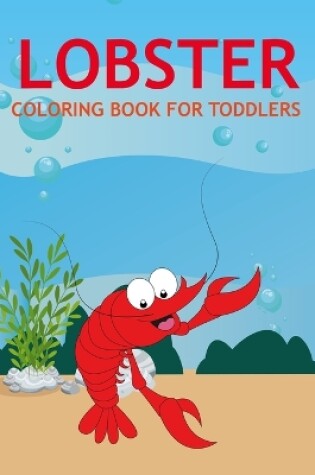 Cover of Lobster Coloring Book For Toddlers
