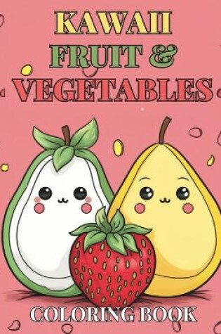 Cover of Kawaii Cute Fruit & Vegetable Children's Coloring Book