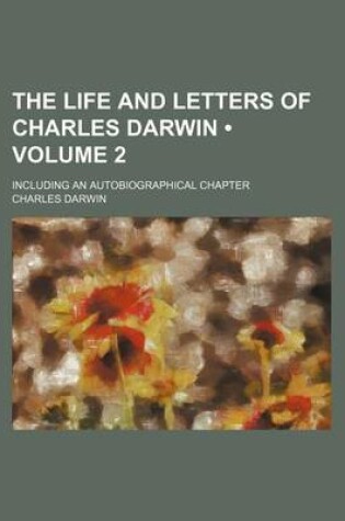 Cover of The Life and Letters of Charles Darwin (Volume 2); Including an Autobiographical Chapter