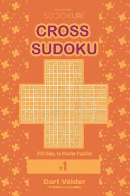 Book cover for Cross Sudoku - 200 Easy to Master Puzzles 9x9 (Volume 1)