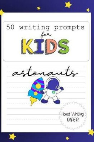 Cover of 50 Writing Prompts for Kids - Astronauts