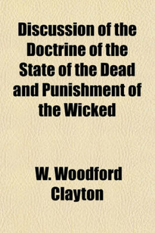 Cover of Discussion of the Doctrine of the State of the Dead and Punishment of the Wicked