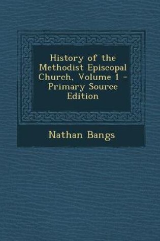 Cover of History of the Methodist Episcopal Church, Volume 1 - Primary Source Edition