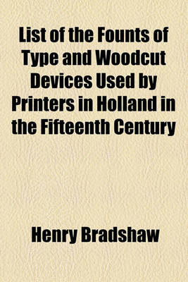 Book cover for List of the Founts of Type and Woodcut Devices Used by Printers in Holland in the Fifteenth Century