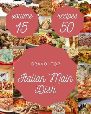 Book cover for Bravo! Top 50 Italian Main Dish Recipes Volume 15