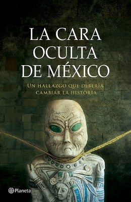 Book cover for La Cara Oculta de México: Un Hallazgo Que Debería Cambiar La Historia (Thriller) / The Hidden Face of Mexico (Thriller)