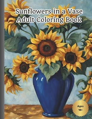 Book cover for Sunflowers in a Vase Adult Coloring Book