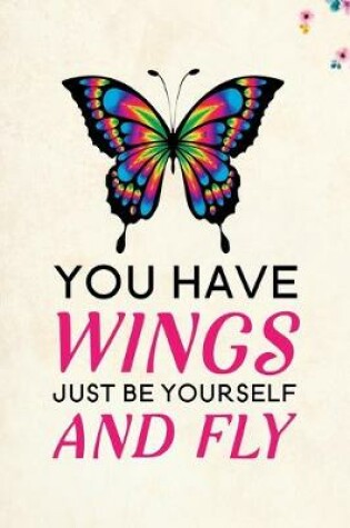 Cover of You Have Wings Just Be Yourself and Fly