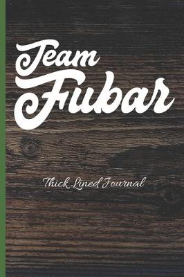 Book cover for Team FUBAR Thick Lined Journal