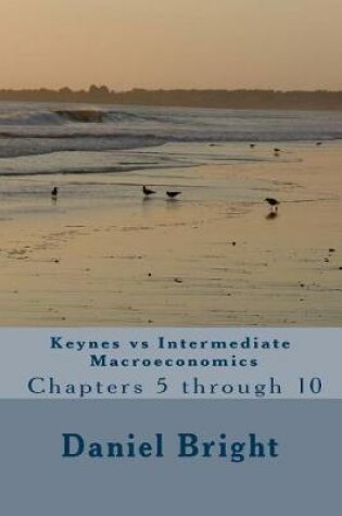 Cover of Keynes Vs Intermediate Macroeconomics Chapters 5 Through 10