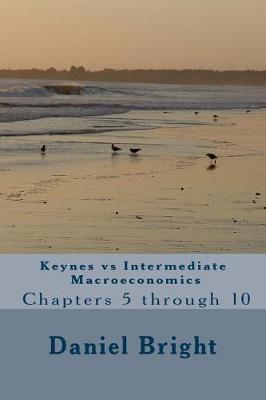 Book cover for Keynes Vs Intermediate Macroeconomics Chapters 5 Through 10