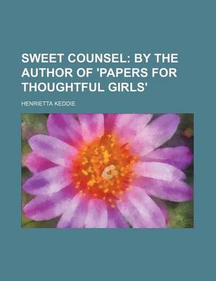 Book cover for Sweet Counsel; By the Author of 'Papers for Thoughtful Girls'