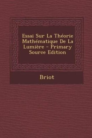 Cover of Essai Sur La Theorie Mathematique de La Lumiere