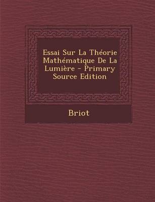 Book cover for Essai Sur La Theorie Mathematique de La Lumiere