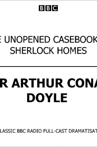 Cover of The Unopened Casebook Of Sherlock Holmes