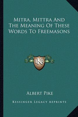 Book cover for Mitra, Mittra and the Meaning of These Words to Freemasons