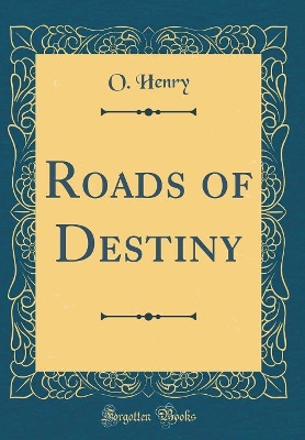 Book cover for Roads of Destiny (Classic Reprint)