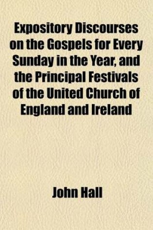 Cover of Expository Discourses on the Gospels for Every Sunday in the Year, and the Principal Festivals of the United Church of England and Ireland