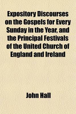 Book cover for Expository Discourses on the Gospels for Every Sunday in the Year, and the Principal Festivals of the United Church of England and Ireland