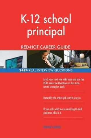 Cover of K-12 school principal RED-HOT Career Guide; 2494 REAL Interview Questions