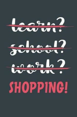 Cover of Learn? School? Work? Shopping!