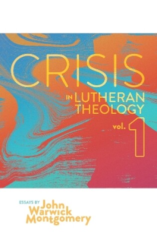 Cover of Crisis in Lutheran Theology, Vol. 1