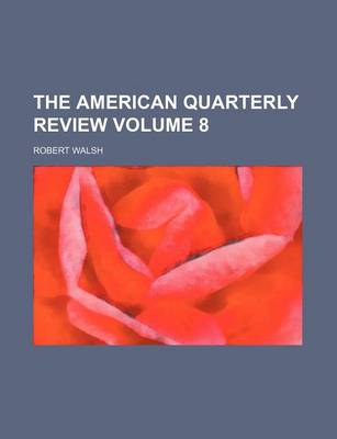 Book cover for The American Quarterly Review Volume 8