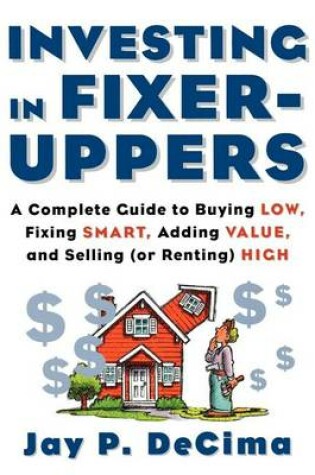 Cover of Investing in Fixer-Uppers: A Complete Guide to Buying Low, Fixing Smart, Adding Value, and Selling (or Renting) High