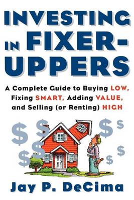 Book cover for Investing in Fixer-Uppers: A Complete Guide to Buying Low, Fixing Smart, Adding Value, and Selling (or Renting) High