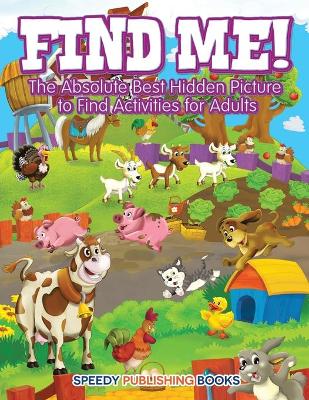 Book cover for Find Me! The Absolute Best Hidden Picture to Find Activities for Adults