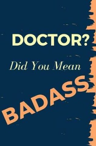 Cover of Doctor? Did You Mean Badass