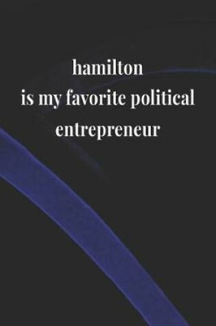 Cover of Hamilton Is My Favorite Political Entrepreneur