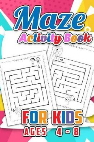 Cover of Maze Activity Book For Kids Age 4-8