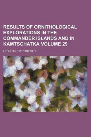 Cover of Results of Ornithological Explorations in the Commander Islands and in Kamtschatka Volume 29