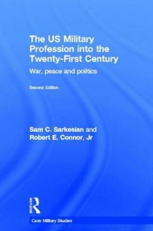 Cover of The Us Military Profession Into the 21st Century: War, Peace and Politics