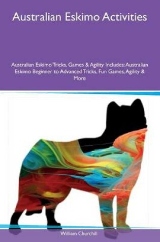 Cover of Australian Eskimo Activities Australian Eskimo Tricks, Games & Agility Includes