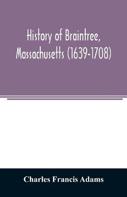 Book cover for History of Braintree, Massachusetts (1639-1708)