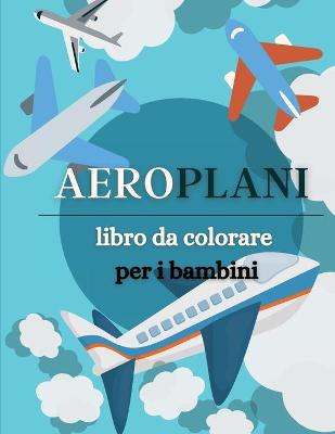 Book cover for Aeroplani libro da colorare per i bambini