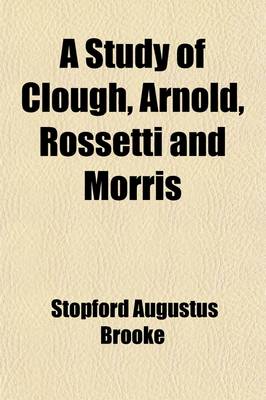 Book cover for A Study of Clough, Arnold, Rossetti and Morris; With an Introd. on the Course of Poetry from 1822 to 1852