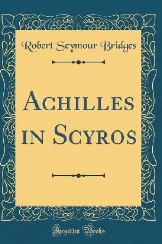 Cover of Achilles in Scyros (Classic Reprint)