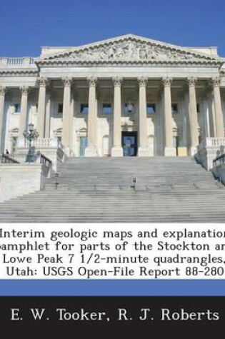 Cover of Interim Geologic Maps and Explanation Pamphlet for Parts of the Stockton and Lowe Peak 7 1/2-Minute Quadrangles, Utah