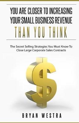 Book cover for You Are Closer To Increasing Your Small Business Revenue Than You Think