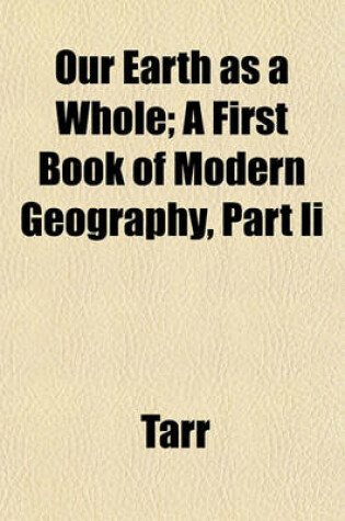 Cover of Our Earth as a Whole; A First Book of Modern Geography, Part II