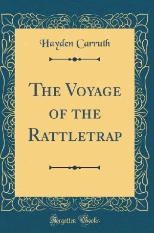 Cover of The Voyage of the Rattletrap (Classic Reprint)