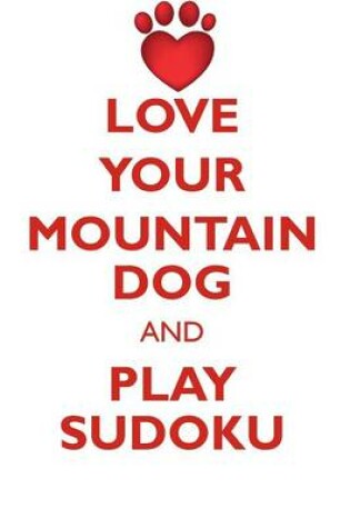 Cover of LOVE YOUR MOUNTAIN DOG AND PLAY SUDOKU ENTLEBUCHER MOUNTAIN DOG SUDOKU LEVEL 1 of 15