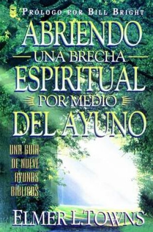 Cover of Abriendo Brecha Espiritual Por Medio del Ayuno