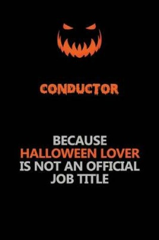 Cover of Conductor Because Halloween Lover Is Not An Official Job Title