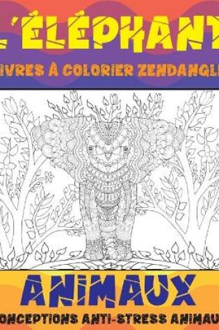 Cover of Livres a colorier Zendangle - Conceptions anti-stress Animaux - Animaux - L'elephant